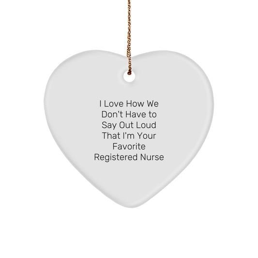 Registered Nurse Favorite Heart Ornament, Gifts from Family to Favorite Registered Nurse, 'I Love How We Don't Have To Say Out Loud That I'm Your Favorite Registered Nurse', Christmas Unique Gifts - Image 1