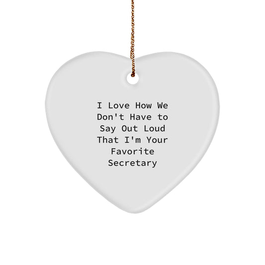 Funny Secretary Gifts - I Love How We Don't Have To Say Out Loud That I'm Your Favorite Secretary, Heart Ornament for Her, Gifts from Men to Women, Coworkers, Family, Friends, and Secretary's Boss - Image 1