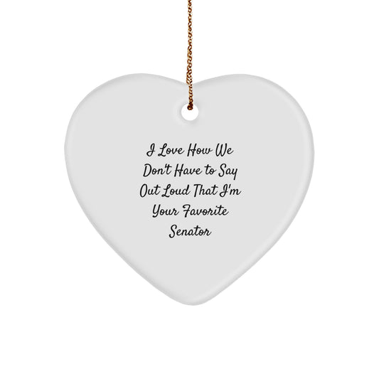 Senator Gift Ideas Funny Heart Ornament I Love How We Don't Have To Say Out Loud I'm Your Favorite Senator Gifts from Men for Senator Christmas Unique Gifts - Image 1