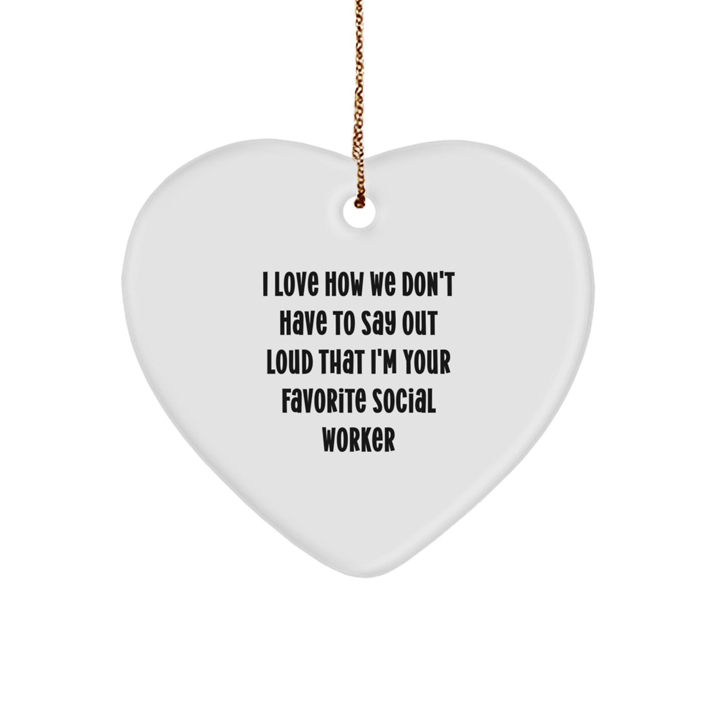 Funny Social Worker Gifts from Friends to Favorite Social Workers - I Love How We Don't Have To Say Out Loud That I'm Your Favorite Social Worker Heart Ornament for Christmas - Image 1