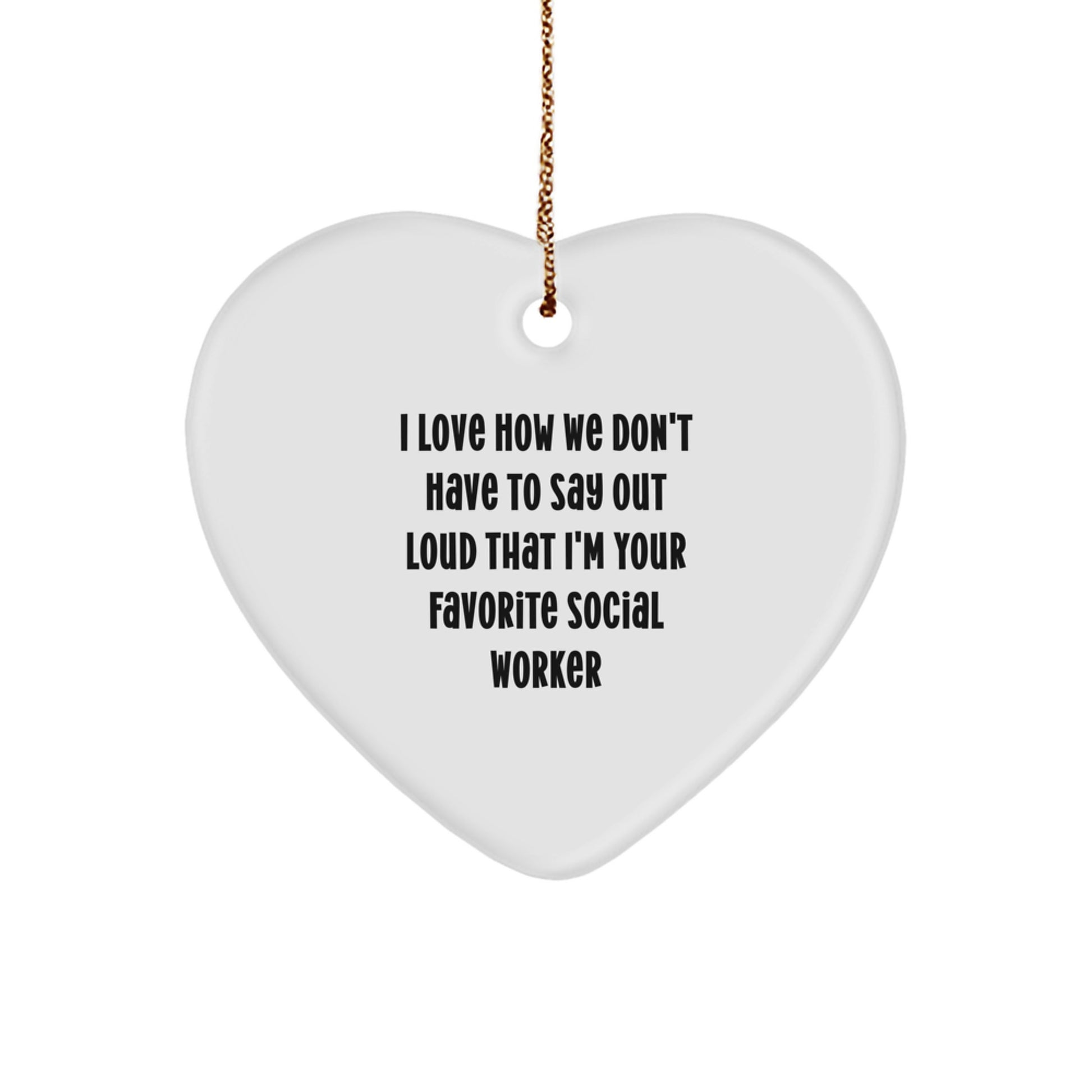 Funny Social Worker Gifts from Friends to Favorite Social Workers - I Love How We Don't Have To Say Out Loud That I'm Your Favorite Social Worker Heart Ornament for Christmas - Image 1