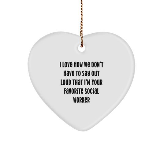 Funny Social Worker Gifts from Friends to Favorite Social Workers - I Love How We Don't Have To Say Out Loud That I'm Your Favorite Social Worker Heart Ornament for Christmas - Image 1