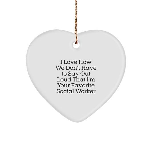 Funny Social Worker Gifts for Christmas - 'I Love How We Don't Have To Say Out Loud That I'm Your Favorite Social Worker' Heart Ornament, Gifts from Friends to Social Workers - Image 1