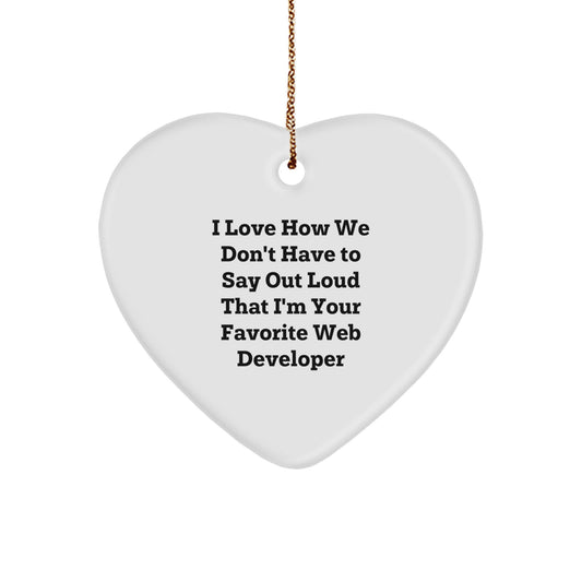 Funny Web Developer Gifts from Friends - Heart Ornament with I Love How We Don't Have To Say Out Loud That I'm Your Favorite Web Developer Quote, Web Developer Gifts for Men, Christmas Unique Gifts - Image 1