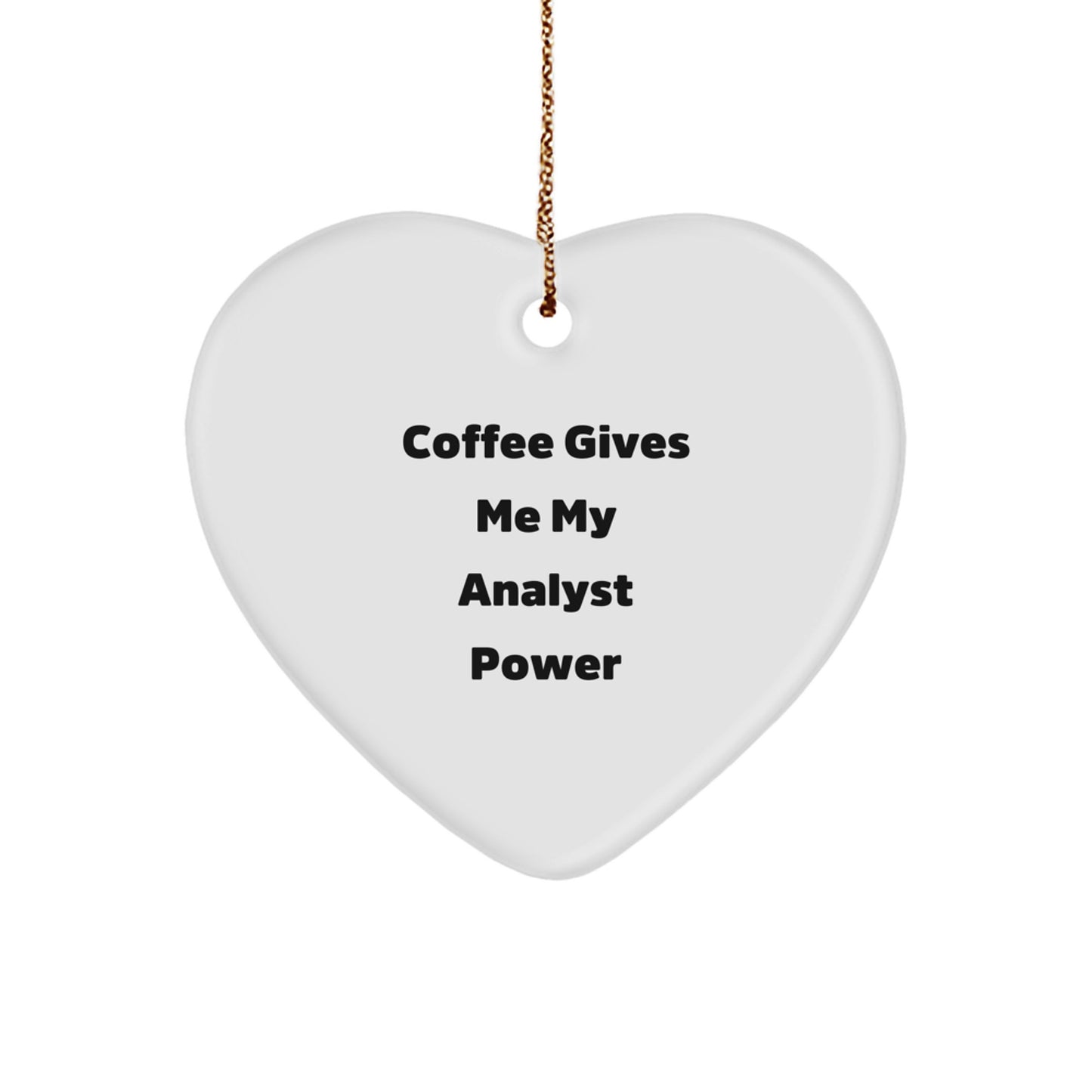 Funny Analyst Gifts from Friends - 'Coffee Gives Me My Analyst Power' Heart Ornament for Christmas - Image 1