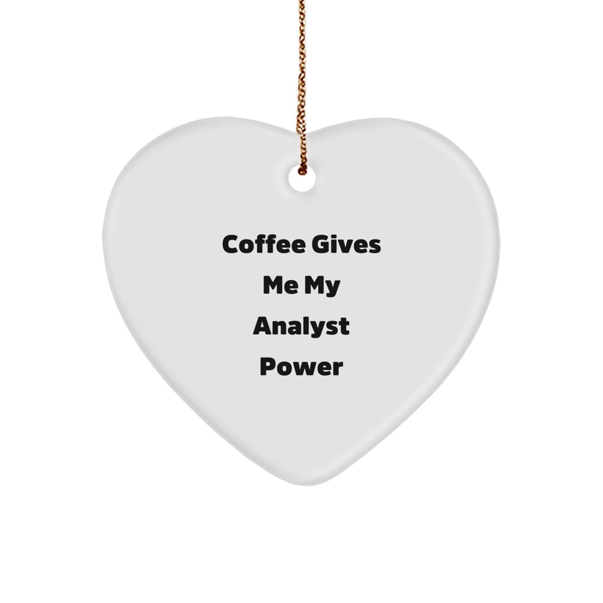 Funny Analyst Gifts from Friends - 'Coffee Gives Me My Analyst Power' Heart Ornament for Christmas - Image 1