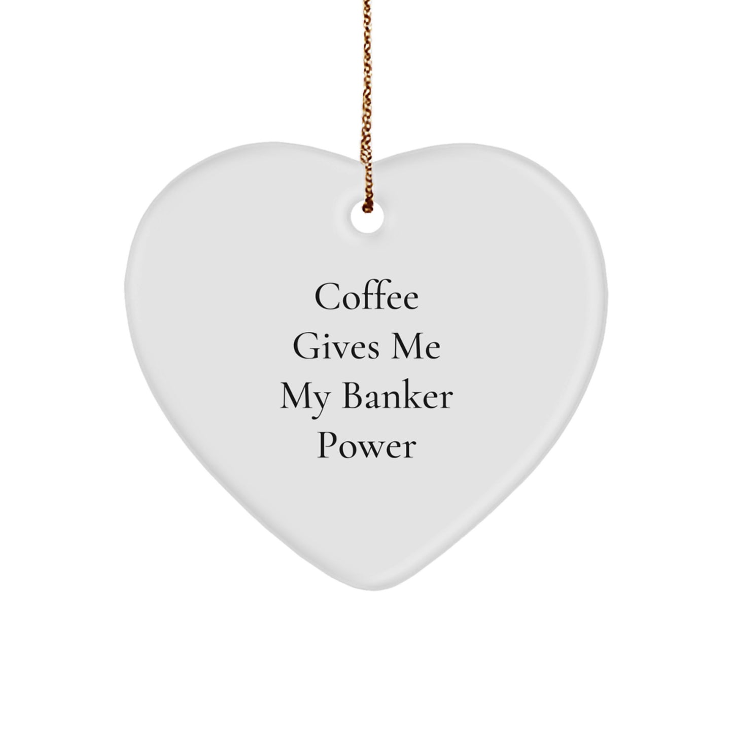 Funny Banker Gifts - 'Coffee Gives Me My Banker Power' Heart Ornament for Men, Women, Family, and Friends - Unique Christmas Unique Gifts from Husband, Wife, Coworkers - Image 1