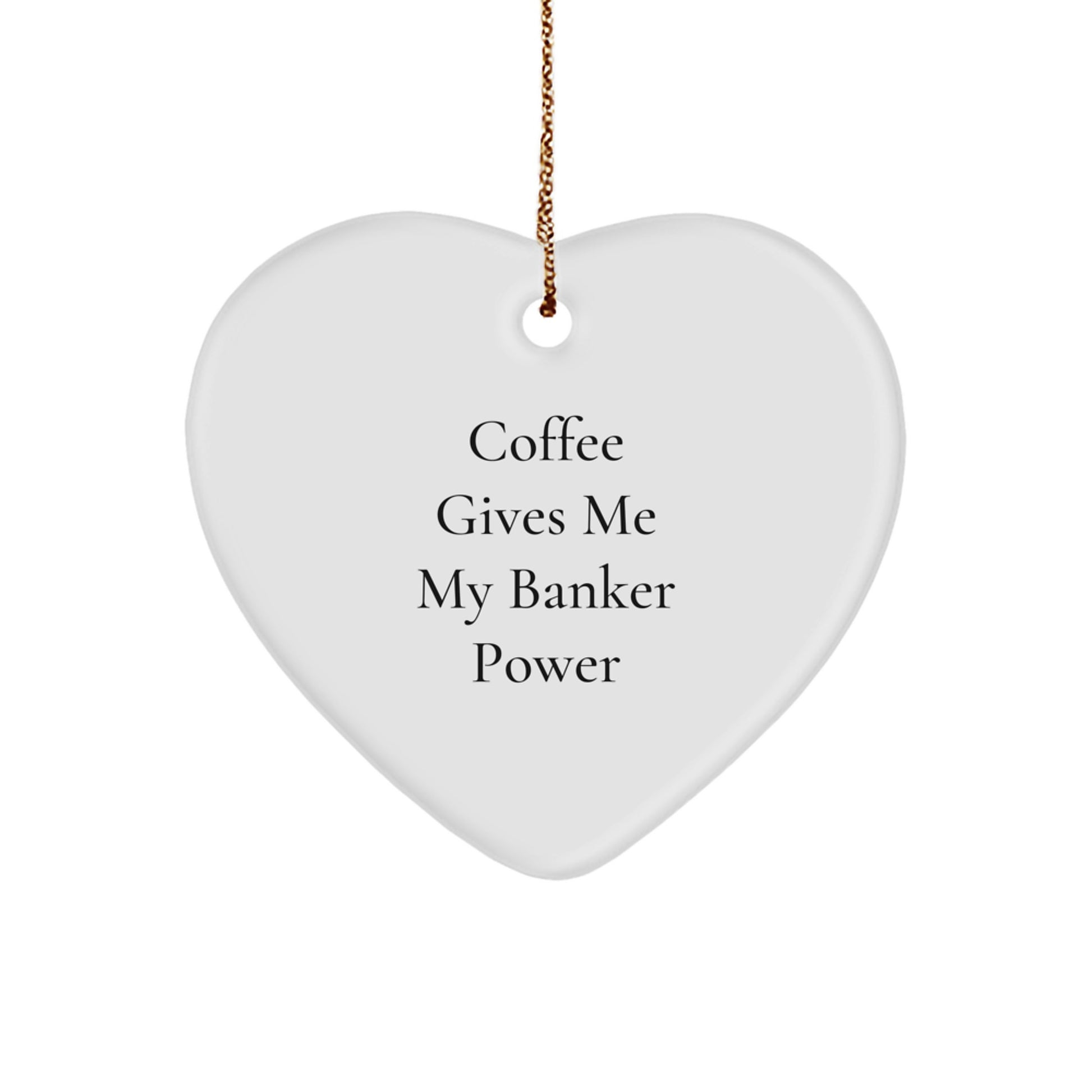Funny Banker Gifts - 'Coffee Gives Me My Banker Power' Heart Ornament for Men, Women, Family, and Friends - Unique Christmas Unique Gifts from Husband, Wife, Coworkers - Image 1