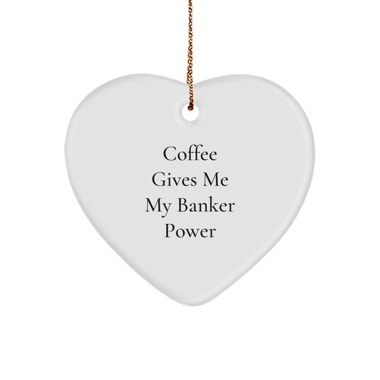 Funny Banker Gifts - 'Coffee Gives Me My Banker Power' Heart Ornament for Men, Women, Family, and Friends - Unique Christmas Unique Gifts from Husband, Wife, Coworkers - Image 1