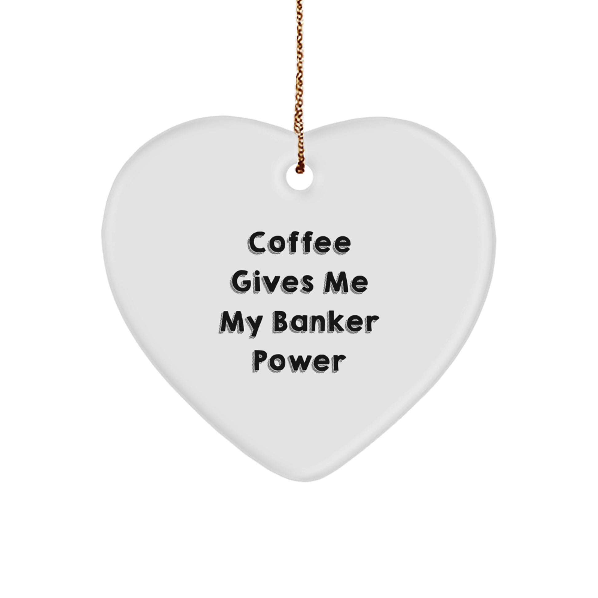 Funny Banker Gifts - Coffee Gives Me My Banker Power Heart Ornament for Men, Women, Friends, Coworkers, Family, Christmas Unique Gifts - Image 1