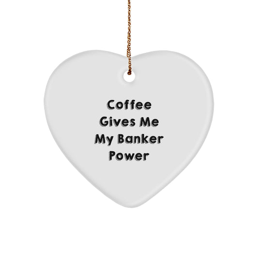 Funny Banker Gifts - Coffee Gives Me My Banker Power Heart Ornament for Men, Women, Friends, Coworkers, Family, Christmas Unique Gifts - Image 1