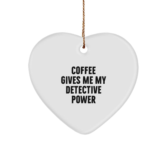 Funny Detective Gifts from Men to Friends - 'Coffee Gives Me My Detective Power' Heart Ornament for Christmas - Image 1
