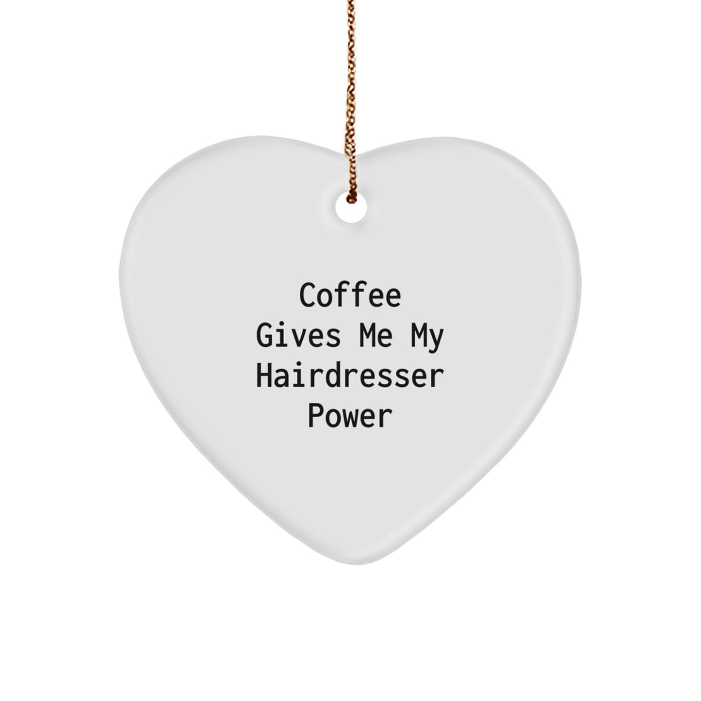 Funny Hairdresser Decor, 'Coffee Gives Me My Hairdresser Power' Heart Ornament, Gifts from Friends or Family, Christmas Unique Presents for Hairdresser Women or Men - Image 1