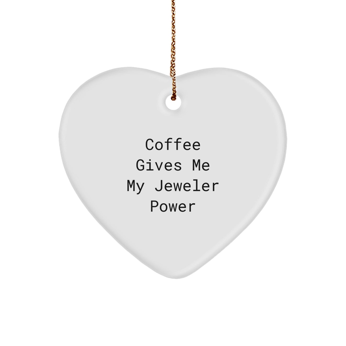 Funny Jeweler Gifts from Friends for Christmas - 'Coffee Gives Me My Jeweler Power' Heart Ornament - Image 1