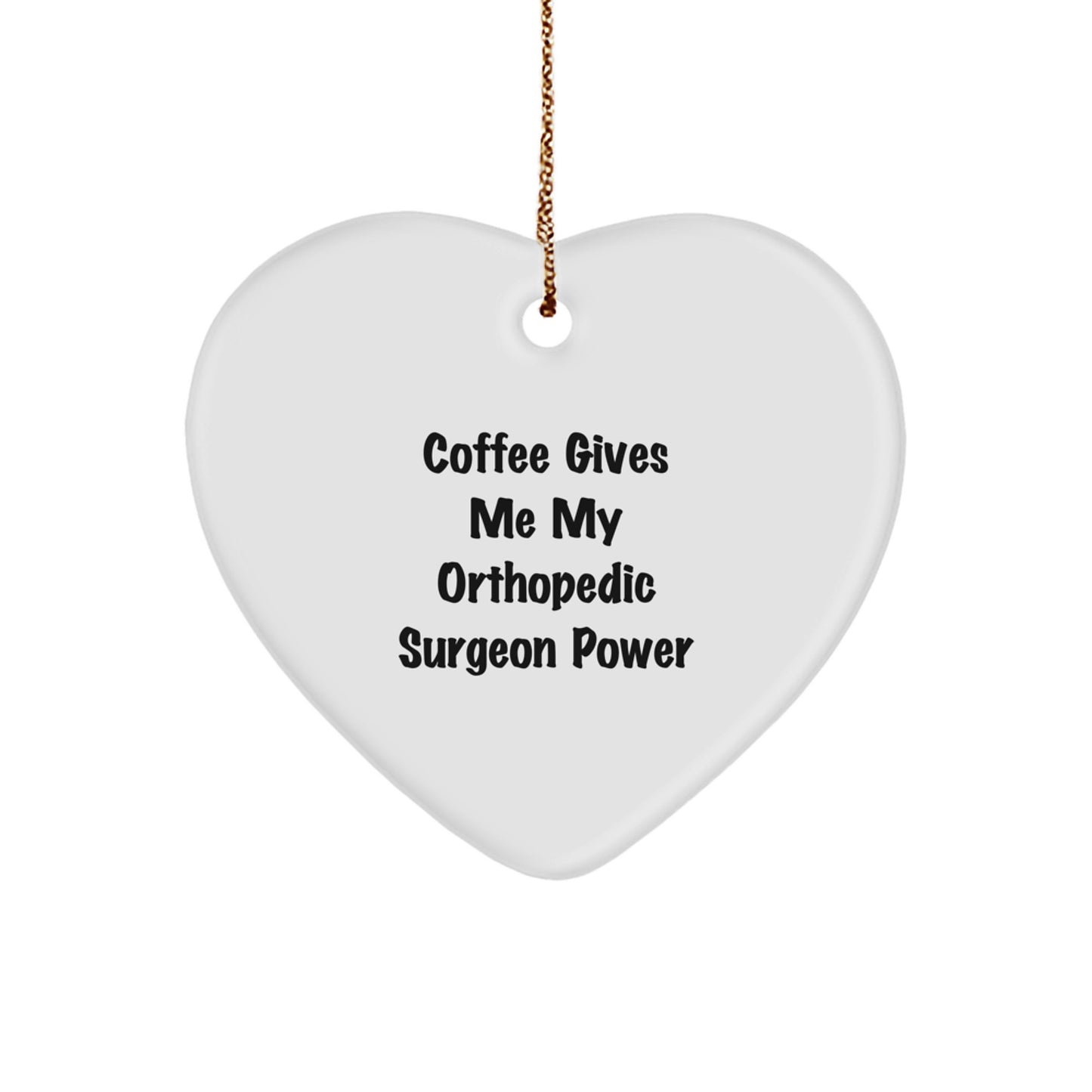 Orthopedic Surgeon Power Heart Ornament, Funny Gifts from Friends to Orthopedic Surgeons, 'Coffee Gives Me My Orthopedic Surgeon Power' Christmas Unique Gifts for Orthopedic Surgeon - Image 1