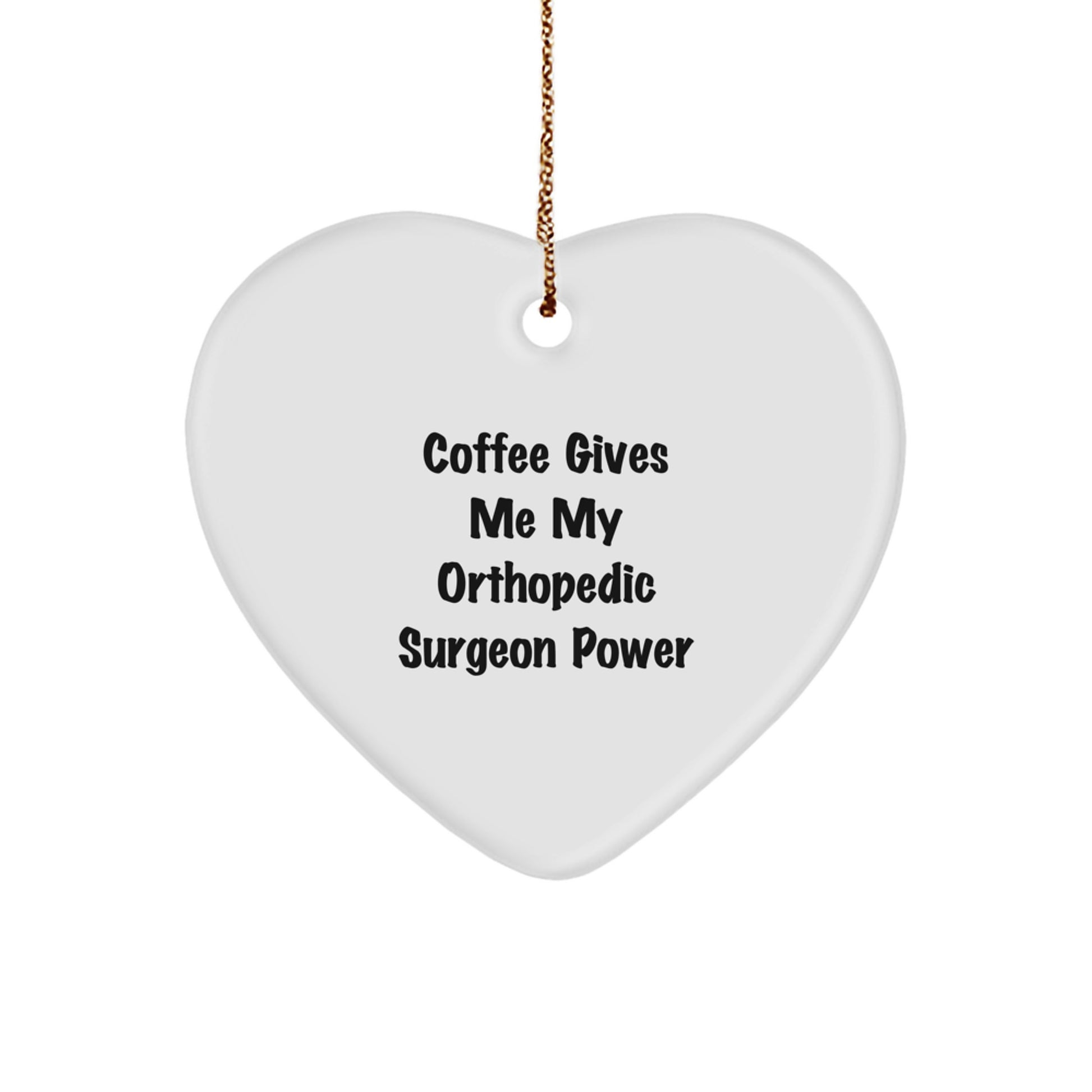 Orthopedic Surgeon Power Heart Ornament, Funny Gifts from Friends to Orthopedic Surgeons, 'Coffee Gives Me My Orthopedic Surgeon Power' Christmas Unique Gifts for Orthopedic Surgeon - Image 1
