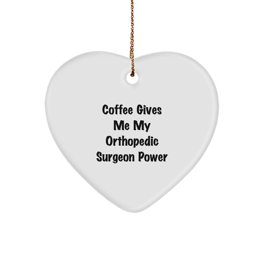 Orthopedic Surgeon Power Heart Ornament, Funny Gifts from Friends to Orthopedic Surgeons, 'Coffee Gives Me My Orthopedic Surgeon Power' Christmas Unique Gifts for Orthopedic Surgeon - Image 1