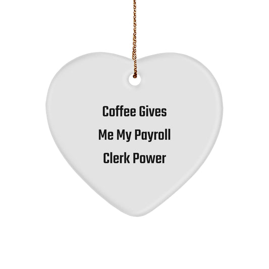Payroll Clerk Gifts from Friends, Heart Ornament with 'Coffee Gives Me My Payroll Clerk Power' Quote, Christmas Unique Gifts for Payroll Clerk - Image 1
