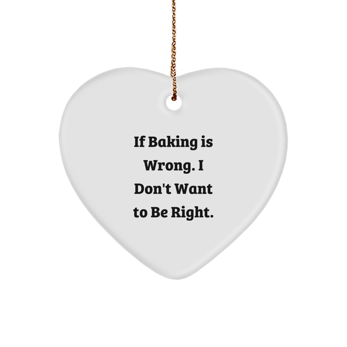 Baking with Love, Gifts from Friends for Baking Enthusiasts, 'If Baking Is Wrong. I Don't Want To Be Right.' Heart Ornament, Christmas Unique Gifts - Image 1