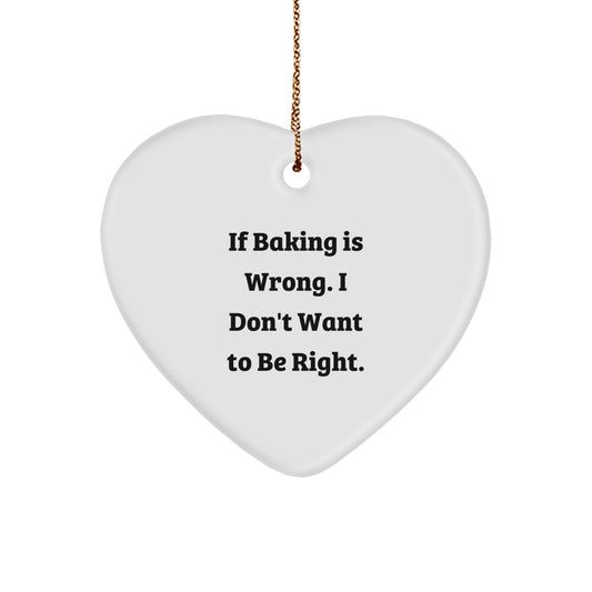 Baking with Love, Gifts from Friends for Baking Enthusiasts, 'If Baking Is Wrong. I Don't Want To Be Right.' Heart Ornament, Christmas Unique Gifts - Image 1