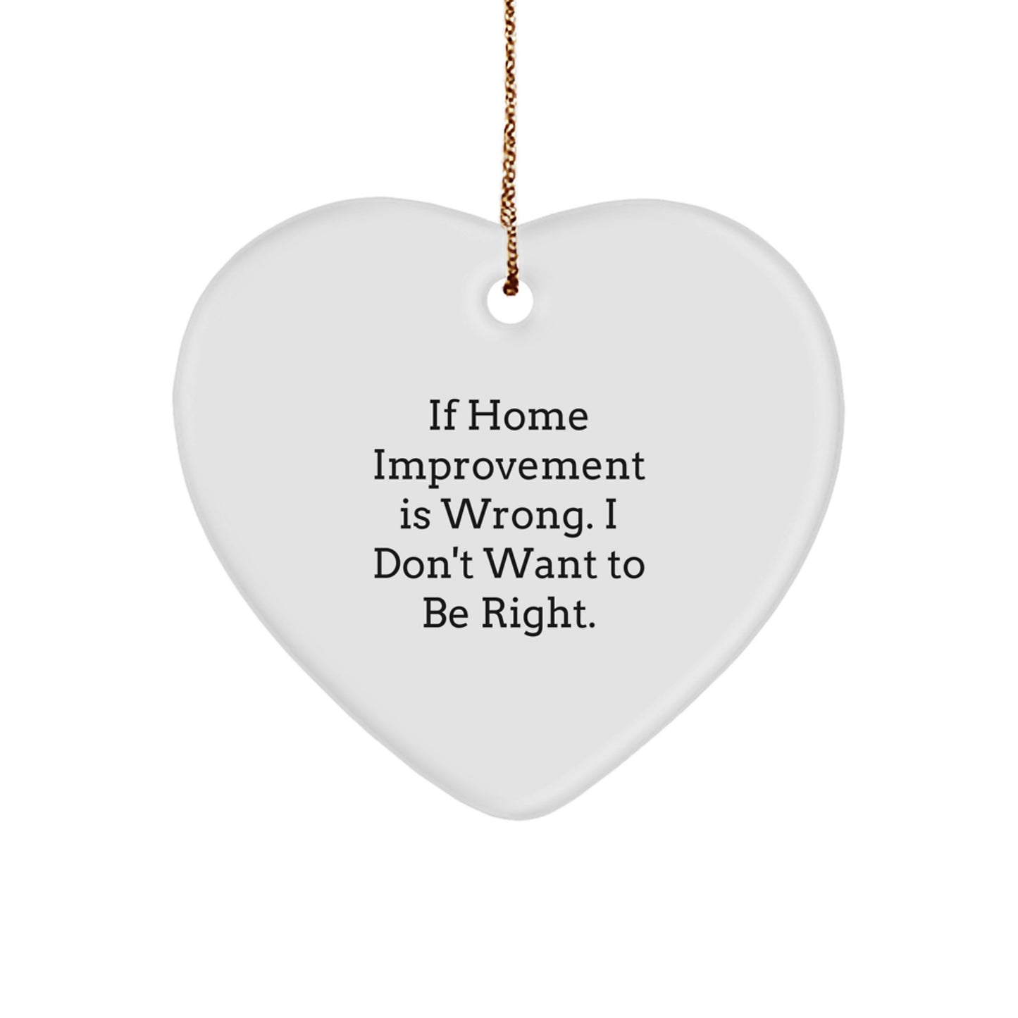 Home Improvement Gifts, Funny Heart Ornament for Men, 'If Home Improvement Is Wrong...' from Family, Decorate with Love and Laughter, Christmas Unique Gifts - Image 1