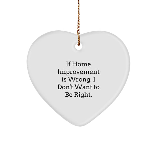 Home Improvement Gifts, Funny Heart Ornament for Men, 'If Home Improvement Is Wrong...' from Family, Decorate with Love and Laughter, Christmas Unique Gifts - Image 1