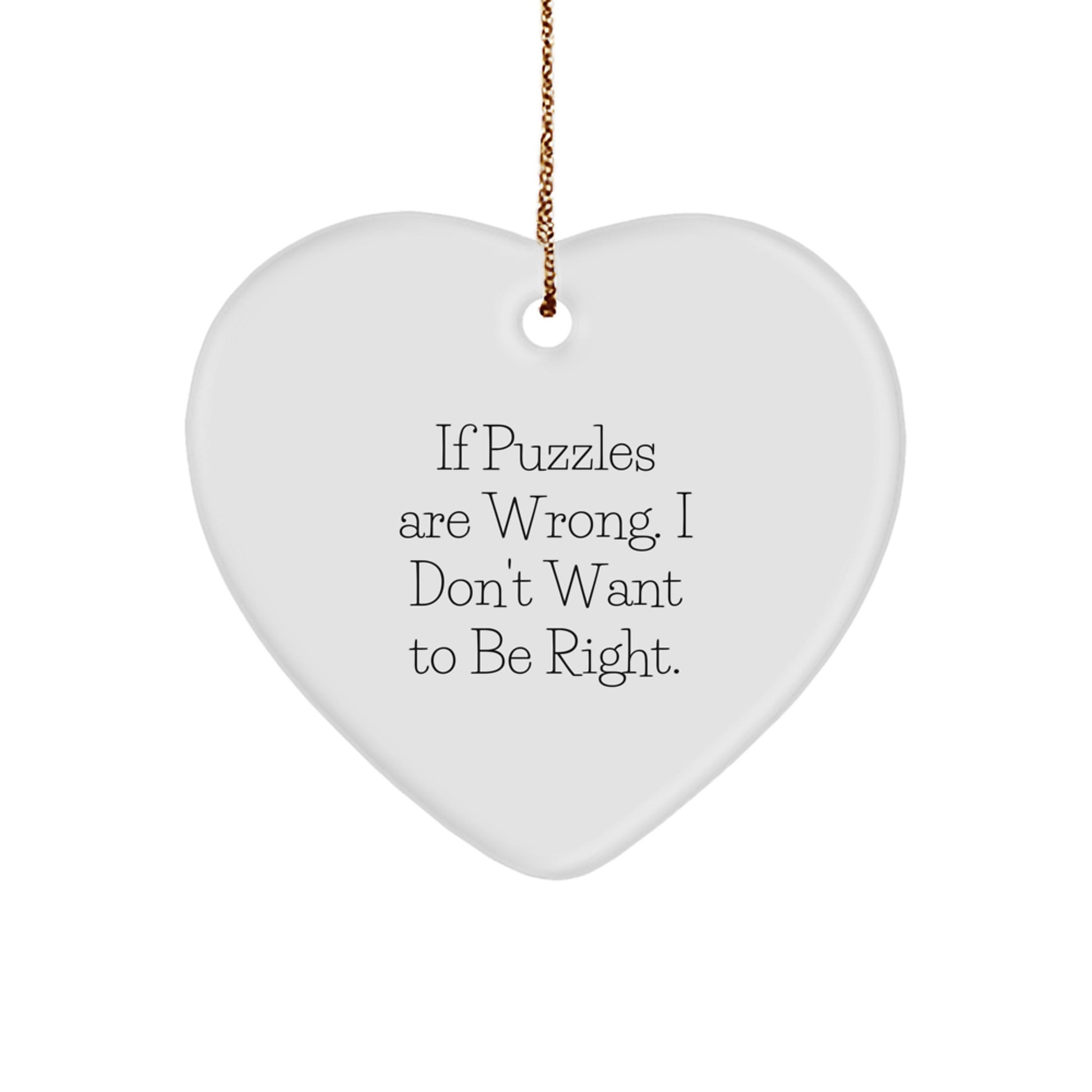 Funny Puzzles Gifts for Men, Women, or Friends - Heart Ornament for Christmas with Quote 'If Puzzles Are Wrong. I Don't Want To Be Right.' - Gifts from Family, Coworkers, or Friends - Image 1