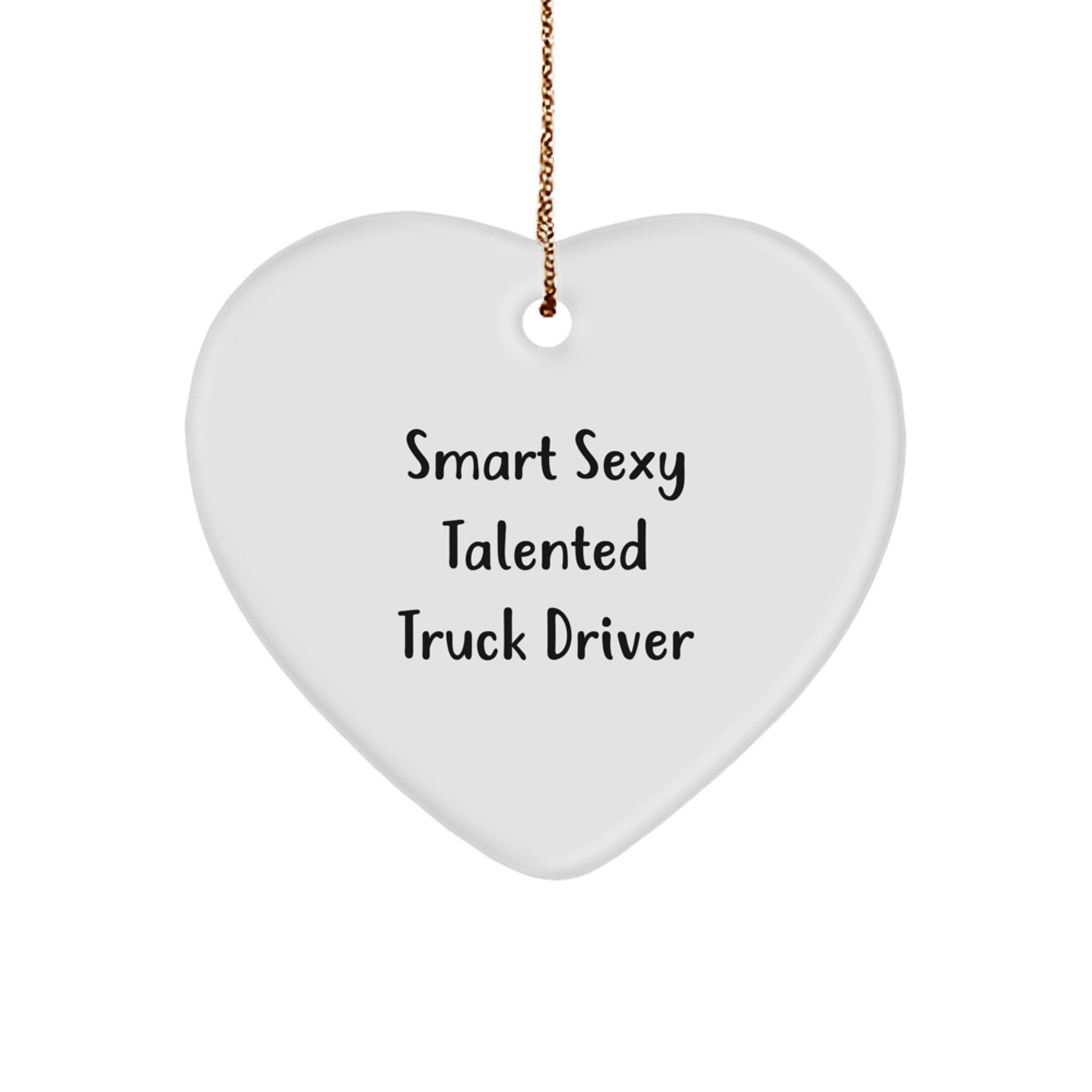 Smart Sexy Talented Truck Driver Christmas Unique Gifts for Him - Heart Ornament with Quote, 'Funny' and Festive Gold Cord, Perfect for Coworkers, Friends, or Family - Image 1
