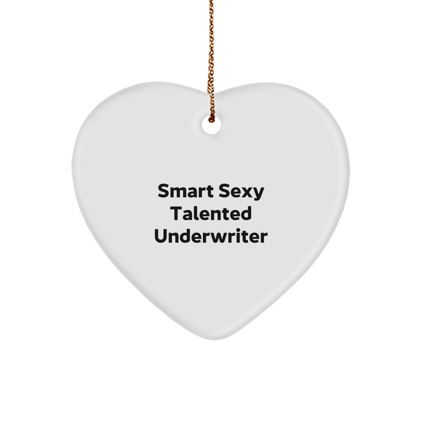 Underwriter's Heartfelt Gift, 'Smart Sexy Talented' Quote, White Heart Ornament for Christmas, Gifts from Men to Friends, Underwriter's Unique Gift - Image 1