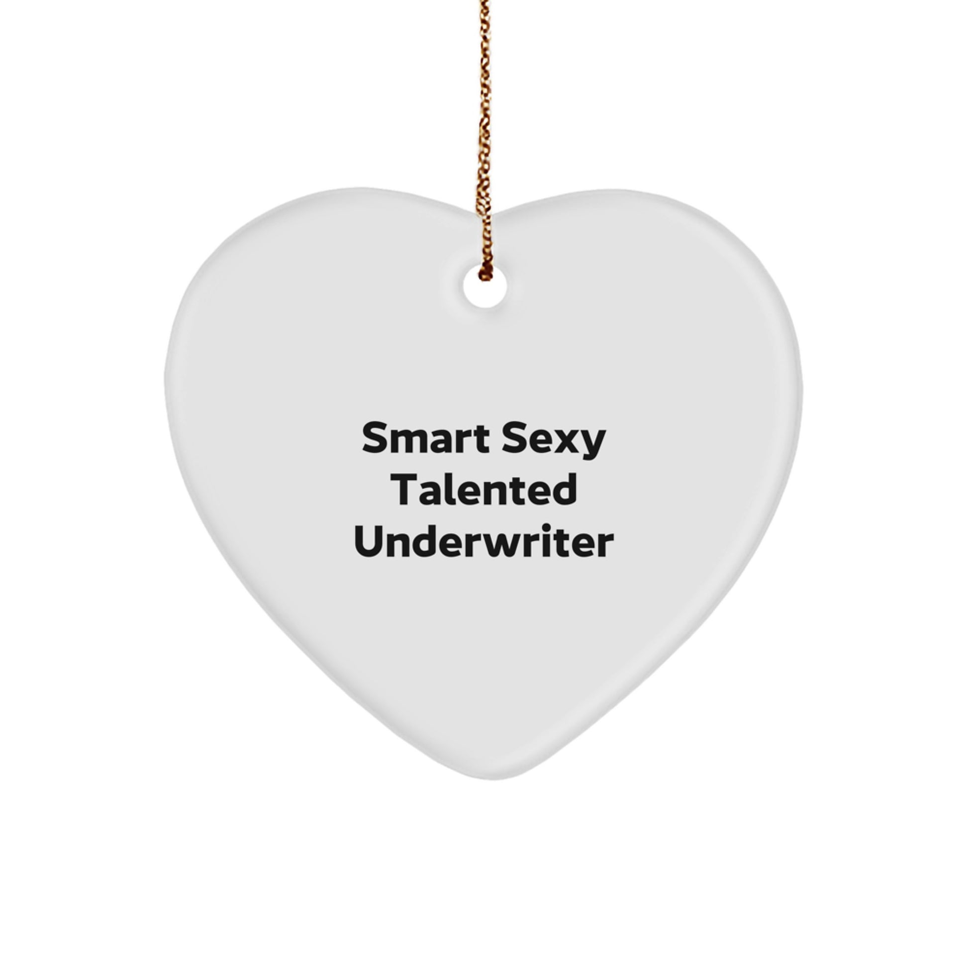 Underwriter's Heartfelt Gift, 'Smart Sexy Talented' Quote, White Heart Ornament for Christmas, Gifts from Men to Friends, Underwriter's Unique Gift - Image 1