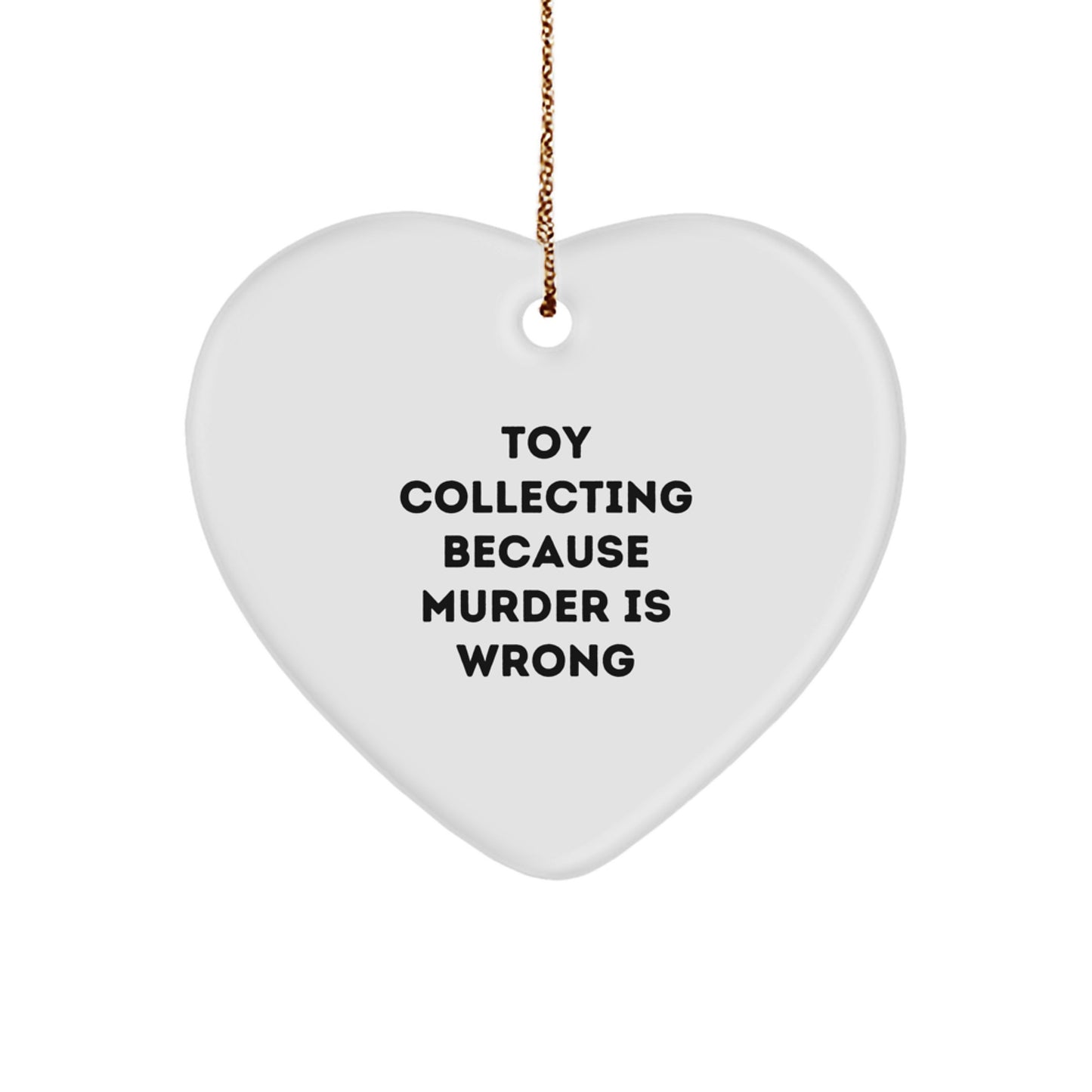 Funny Toy Collecting Gifts from Friends for Men, Women, Coworkers, Family - Heart Ornament with 'Toy Collecting Because Murder Is Wrong' Quote, Christmas Unique Treasures - Image 1