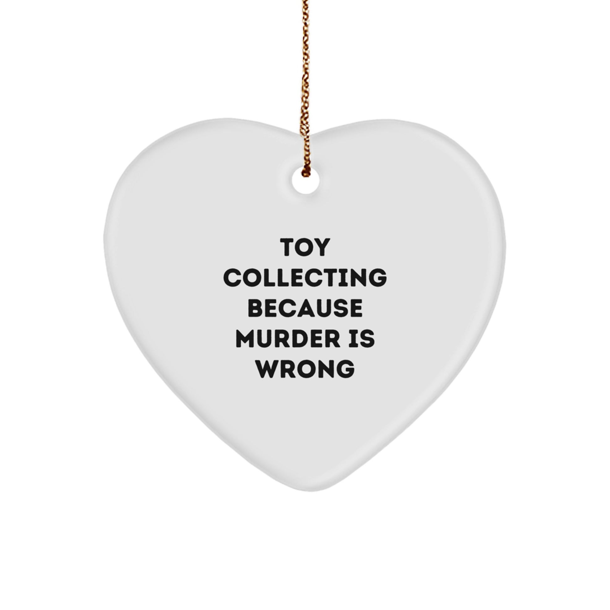Funny Toy Collecting Gifts from Friends for Men, Women, Coworkers, Family - Heart Ornament with 'Toy Collecting Because Murder Is Wrong' Quote, Christmas Unique Treasures - Image 1