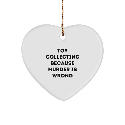 Funny Toy Collecting Gifts from Friends for Men, Women, Coworkers, Family - Heart Ornament with 'Toy Collecting Because Murder Is Wrong' Quote, Christmas Unique Treasures - Image 1