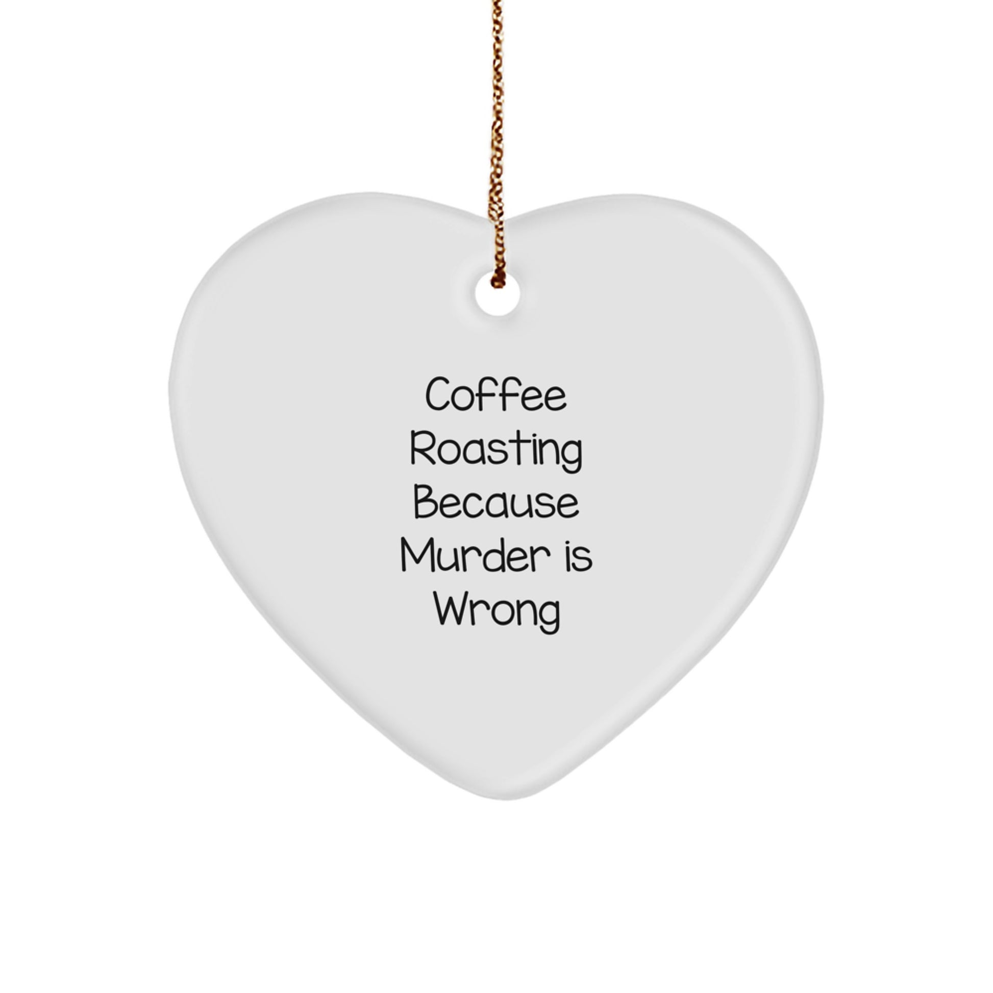 Funny Coffee Roasting Gifts from Friends for Men, 'Coffee Roasting Because Murder Is Wrong' Heart Ornament, Christmas Unique Present - Image 1