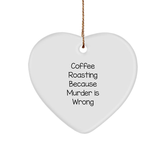 Funny Coffee Roasting Gifts from Friends for Men, 'Coffee Roasting Because Murder Is Wrong' Heart Ornament, Christmas Unique Present - Image 1
