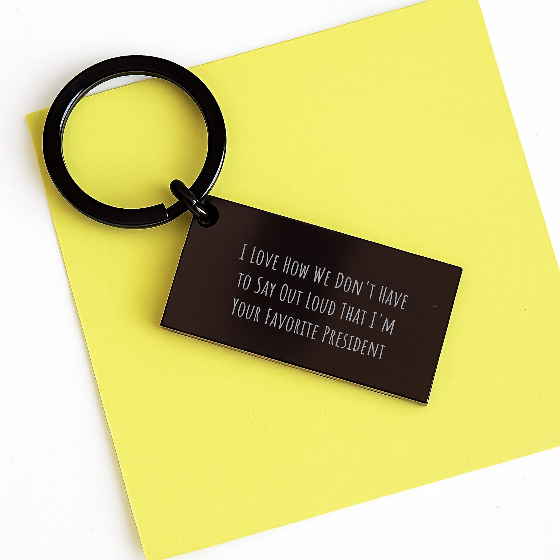 Funny President Keychain Gifts from Men to Favorite Presidents for Graduation, I Love How We Don't Have To Say Out Loud That I'm Your Favorite President - Image 3