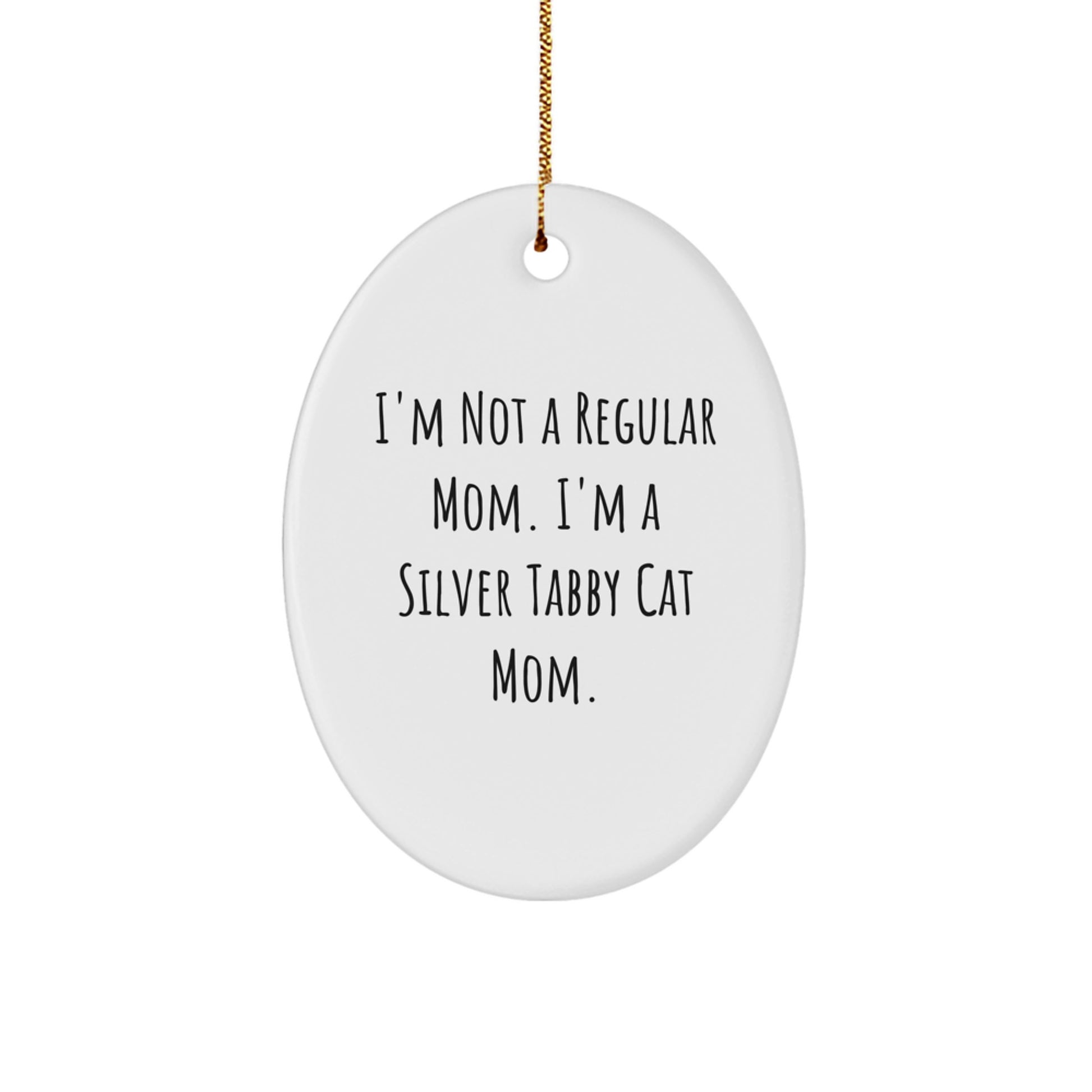 Silver Tabby Cat Mom Funny Christmas Oval Ornament Gifts from Friends, Family, Coworkers, for Her, Him, Kids, Pets, Unique Holiday Decor, I'm Not A Regular Mom. - Image 1