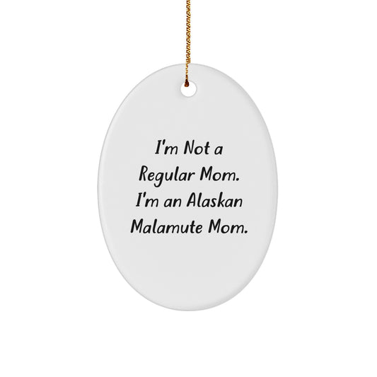 Funny Alaskan Malamute Mom Christmas Oval Ornament Gifts for Men, Women, Friends, Coworkers, Family - 'I'm Not A Regular Mom. I'm An Alaskan Malamute Mom.' - Image 1