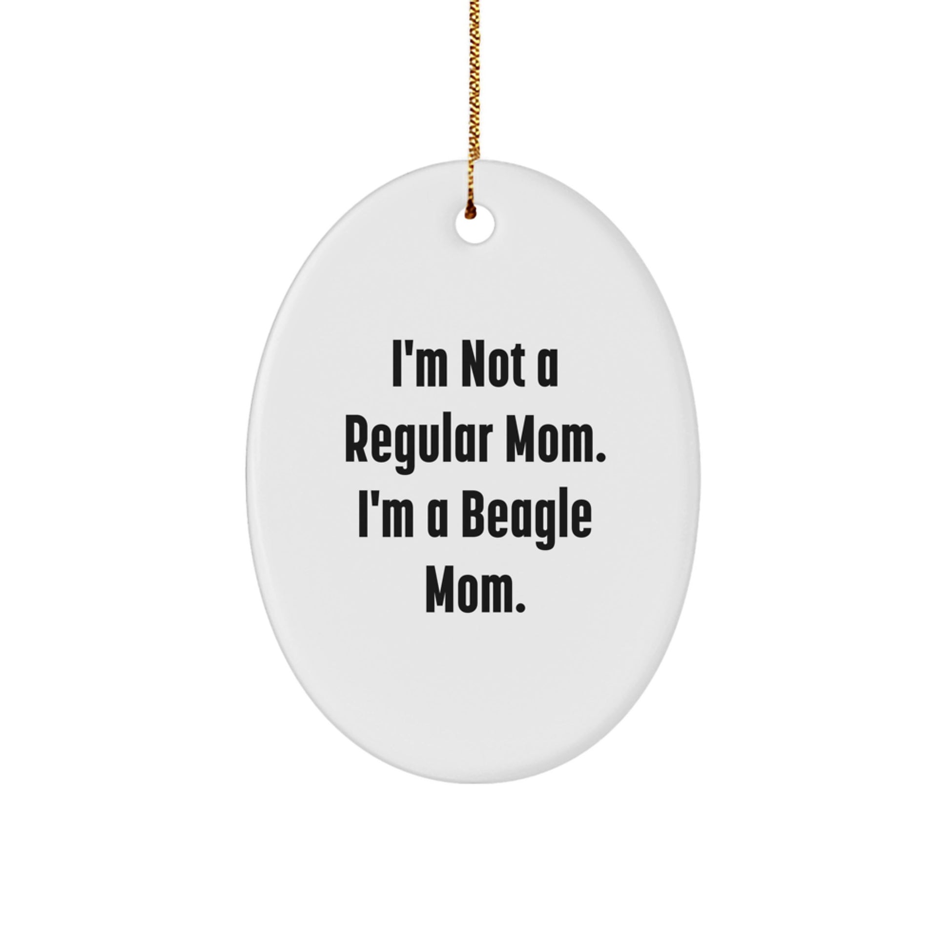 Funny Beagle Mom Gifts Oval Ornament, Gifts from Mom for Beagle Dog Lovers, I'm Not A Regular Mom. I'm A Beagle Mom., Unique Christmas Unique Gifts - Image 1