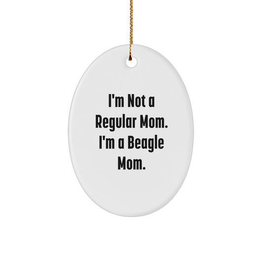 Funny Beagle Mom Gifts Oval Ornament, Gifts from Mom for Beagle Dog Lovers, I'm Not A Regular Mom. I'm A Beagle Mom., Unique Christmas Unique Gifts - Image 1