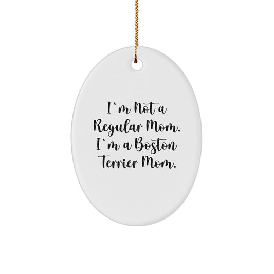 Funny Boston Terrier Mom Gifts for Her - 'I'm Not A Regular Mom' Oval Ornament, White, 3.25'' Tall, Christmas Unique Presents from Family - Image 1