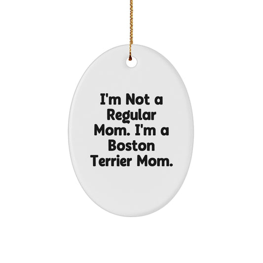 Boston Terrier Dog Mom Gifts from Friends for Christmas - Oval Ornament I'm Not A Regular Mom - Image 1