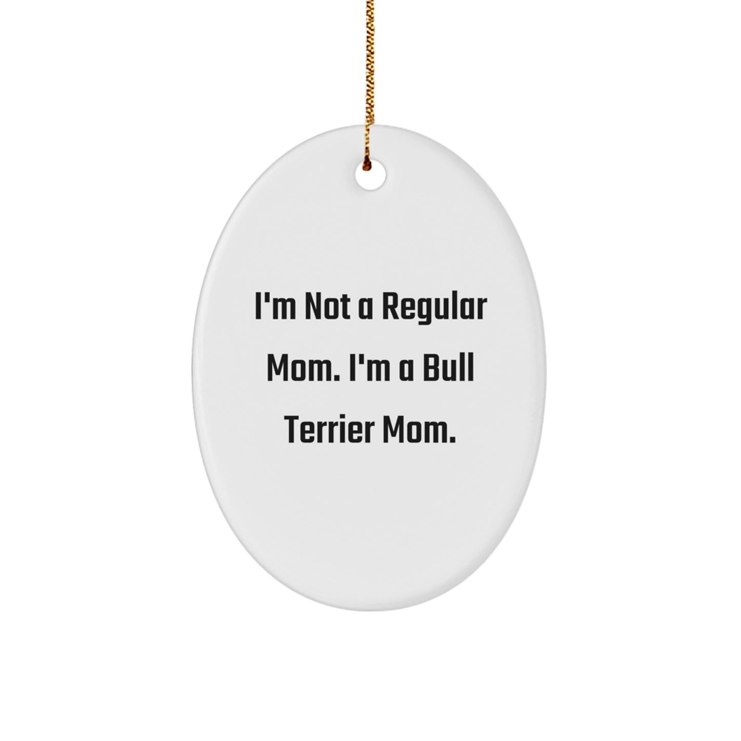 Bull Terrier Dog Mom Gifts, Funny Quote Oval Ornament for Christmas, Gifts from Mom to Bull Terrier Dog, Unique Christmas Unique Gifts for Friends - Image 1