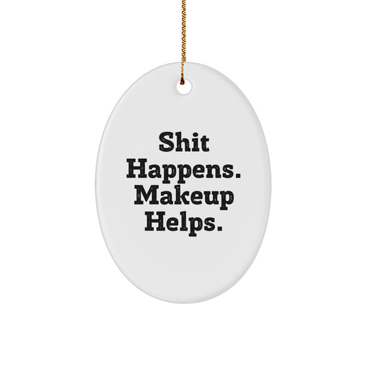 Funny Makeup Oval Ornament Gifts from Friends for Women, Shit Happens Makeup Helps, Unique Christmas Unique Gifts - Image 1