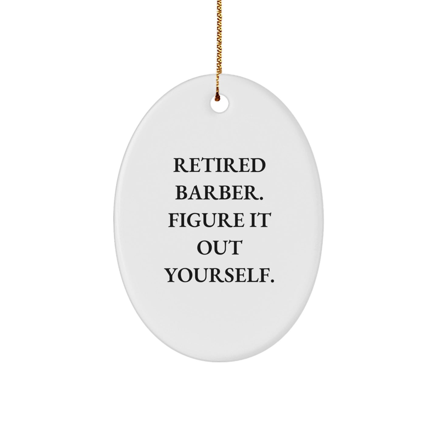 Funny Barber Gifts from Men to Barber Friends for Christmas - Retired Barber Figure It Out Yourself Oval Ornament - Image 1