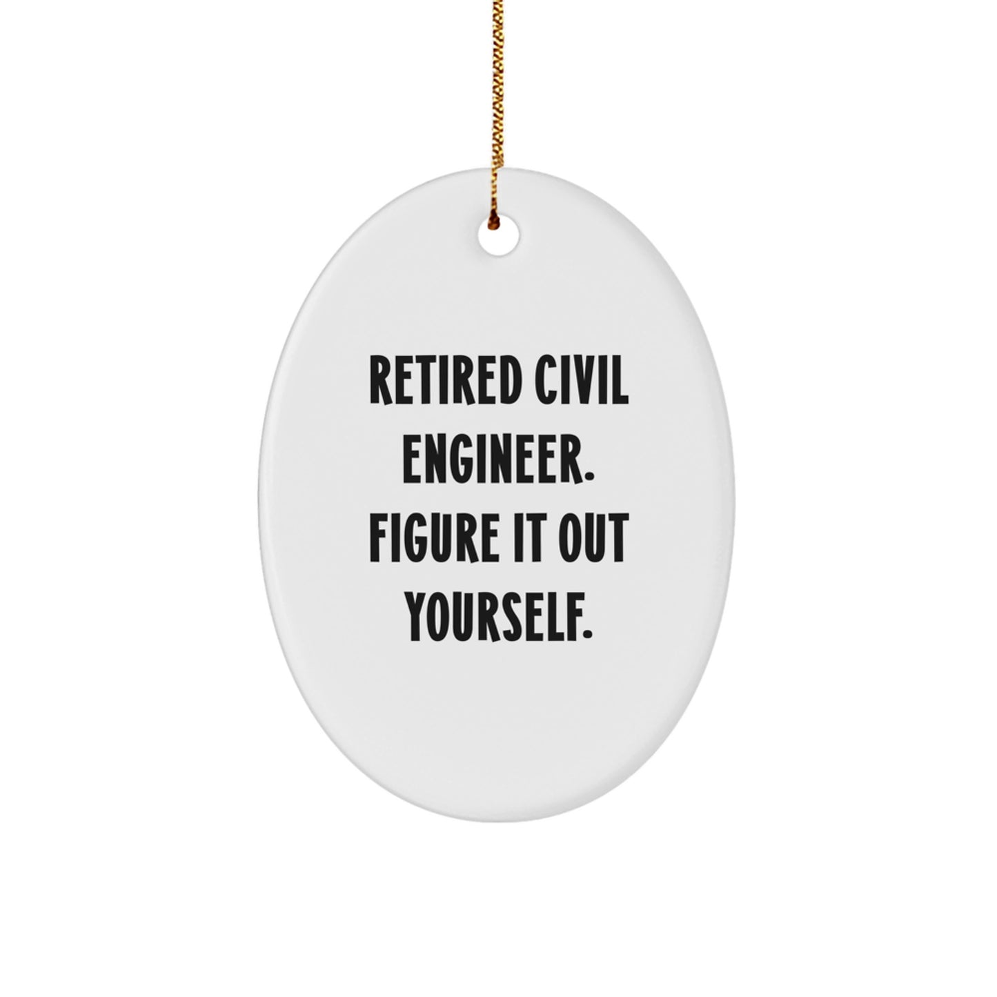 Civil Engineer Gifts for Men, Funny Oval Ornament 'Retired Civil Engineer. Figure It Out Yourself.' from Friends, Perfect for Christmas Unique Gifts - Image 1