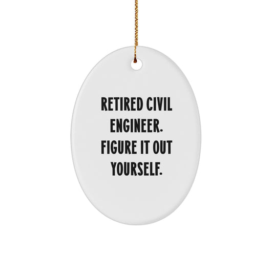 Civil Engineer Gifts for Men, Funny Oval Ornament 'Retired Civil Engineer. Figure It Out Yourself.' from Friends, Perfect for Christmas Unique Gifts - Image 1
