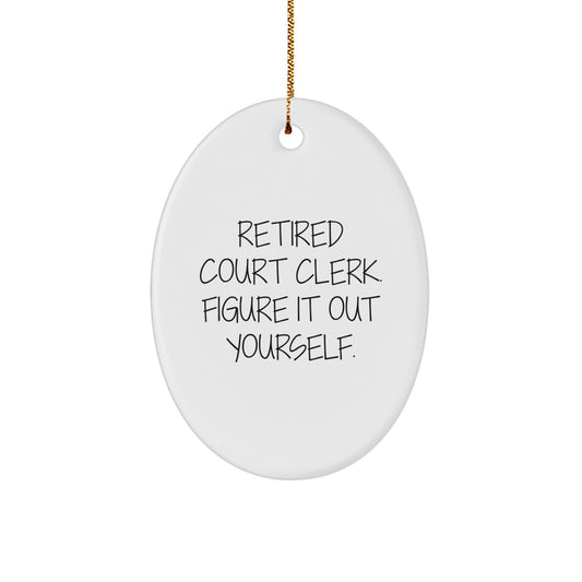Funny Court Clerk Gifts from Men to Women - Oval Ornament Quote 'Retired Court Clerk. Figure It Out Yourself.' for Christmas - Image 1