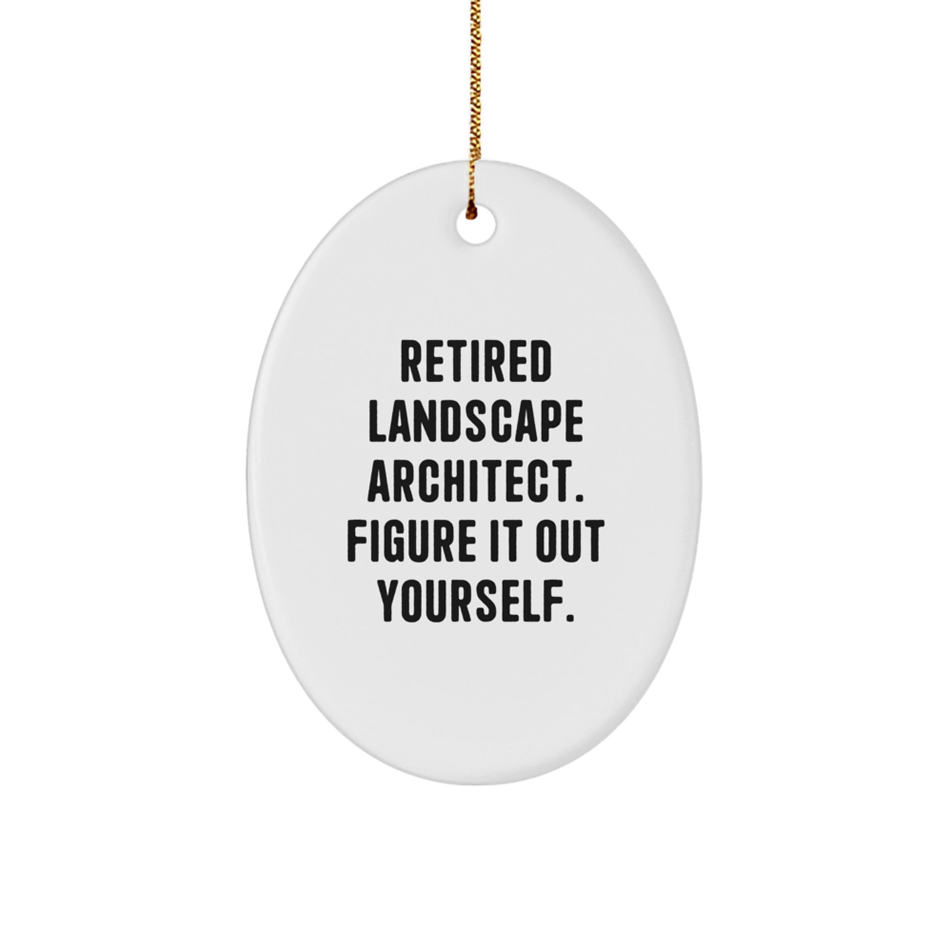 Landscape Architect Gifts - Retired Figure It Out Yourself Oval Ornament - Funny Quote, Christmas Decor, Gifts from Friends, Family, Coworkers - Gifts for Landscape Architects, Men, Women, and Fans - Image 1