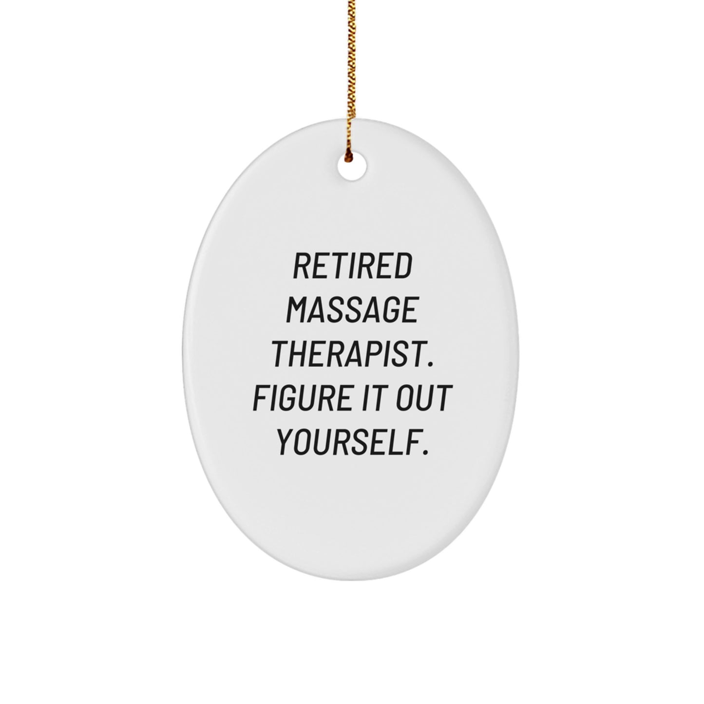 Massage Therapist Gifts from Friends, 'Retired Massage Therapist. Figure It Out Yourself.' Oval Ornament for Christmas, Gifts for Her, Men, Family, Coworkers - Image 1